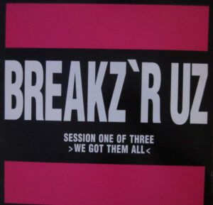 Breakz 'R Uz Session 1 - We Got Them All