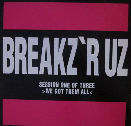 Breakz 'R Uz Session 1 - We Got Them All
