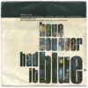 3543088144961a53e4c7cd7eecd51bd97efda81d_0_0.jpeg Have You Ever Had It Blue