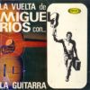 La Vuelta De Miguel Rios Con... La Guitarra