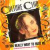 Do You Really Want To Hurt Me = ¿Quieres Hacerme Daño?