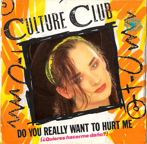 Do You Really Want To Hurt Me = ¿Quieres Hacerme Daño?