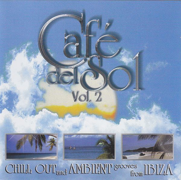 Café Del Sol Vol. 2 (Chill Out And Ambient Grooves From Ibiza)
