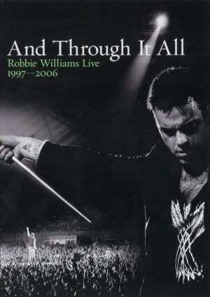 And Through It All: Robbie Williams Live 1997-2006