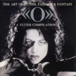 The Art Of Fetish, Fashion & Fantasy - «O» Fetish Compilation