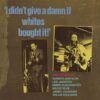 I Didn't Give A Damn If Whites Bought It! - The Ralph Bass Session Vol. 4