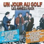 Un Jour Au Golf - Les Années Rock