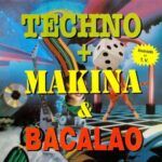 Techno + Makina & Bacalao