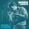565c30df789760279666bdf8f0c3efc1d4801986_0_0.jpeg Moris & Amigos/ Sabado A la Noche