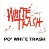 261cdca3ffcac7db178f5a03cec09187ed5e95ff_0_0.jpeg Po' White Trash