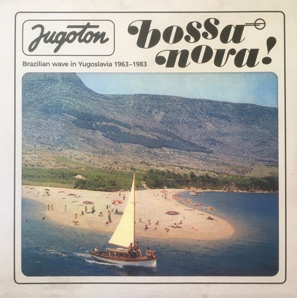 Jugoton Bossa Nova! - Brazilian Wave In Yugoslavia 1963-1983