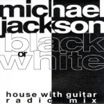 Black Or White (House With Guitar Radio Mix)