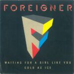 Waiting For A Girl Like You / Cold As Ice