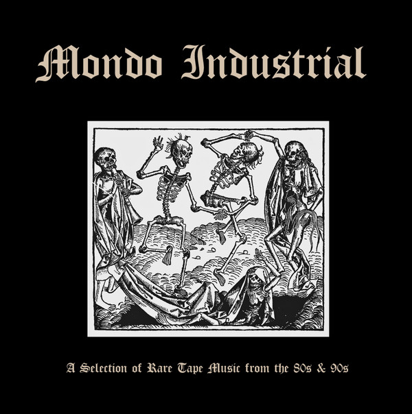 Mondo Industrial (A Selection Of Rare Tape Music From The 80s & 90s)