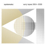 fbbf2e65387bd071e5d63025e70d9b88fe20b24b_0_0.jpeg Systematic - Early Tapes 2004-2005