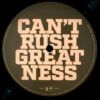 Can't Rush Greatness