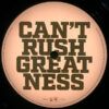 Can't Rush Greatness