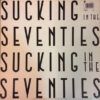 Sucking In The Seventies