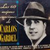 Las 60 Mejores Canciones De Carlos Gardel